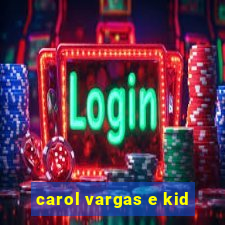 carol vargas e kid